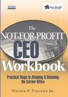 The Not-For-Profit CEO Workbook: Practical Steps to Attaining & Retaining the Corner Office [With CDROM] [With CDROM] By Walter P. Pidgeon Cover Image