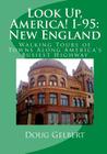 Look Up, America! I-95: New England: Walking Tours of Towns Along America's Busiest Highway By Doug Gelbert Cover Image
