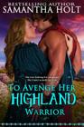 To Avenge Her Highland Warrior By Samantha Holt Cover Image