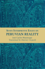 Seven Interpretive Essays on Peruvian Reality (Texas Pan American Series) By José Carlos Mariátegui, Marjory Urquidi (Translated by) Cover Image