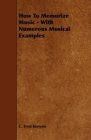 How To Memorize Music - With Numerous Musical Examples By C. Fred Kenyon Cover Image