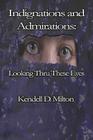Indignations and Admirations: Looking Thru These Eyes Cover Image
