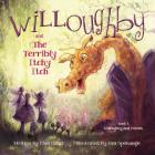 Willoughby and Friends, Book I: Willoughby and the Terribly Itchy Itch By Pam Halter, Kim Sponaugle (Illustrator) Cover Image