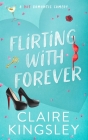 Flirting with Forever: A Hot Romantic Comedy By Claire Kingsley Cover Image
