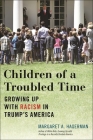 Children of a Troubled Time: Growing Up with Racism in Trump's America Cover Image