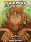 Woodwoo: The Little Sasquatch By Michael Spring, Deborah Ann Dawson (Illustrator) Cover Image