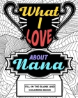What I Love About Nana Coloring Book: Coloring Books for Adults, Mother Day Coloring Book, Nana Mothers Day Gift By Paperland Cover Image