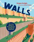 Walls: The Long History of Human Barriers and Why We Build Them By Gregor Craigie, Arden Taylor (Illustrator) Cover Image