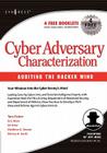 Cyber Adversary Characterization: Auditing the Hacker Mind By Tom Parker, Matthew G. Devost, Marcus H. Sachs Cover Image