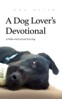A Dog Lover's Devotional: 31 Daily Walks with God and Your Dog By Ron Neish Cover Image
