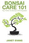 Bonsai Care 101: Top Tricks to Bonsai Care Exposed By Janet Evans Cover Image