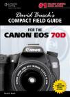 David Busch S Compact Field Guide for the Canon EOS 70d By David D. Busch Cover Image