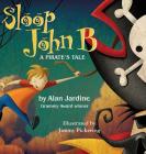 Sloop John B -A Pirate's Tale By Alan Jardine, Jimmy Pickering (Illustrator) Cover Image