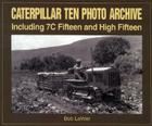 Caterpillar Ten Photo Archive:  Including 7C Fifteen and High Fifteen By Bob LaVoie Cover Image