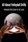 All About Volleyball Drills: Volleyball Drills Guide For All Levels: Gift Ideas for Holiday By Tilithia Allen Cover Image