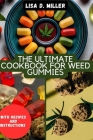 The Ultimate cookbook for weed Gummies By Lisa D. Miller Cover Image