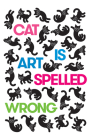 Cat Is Art Spelled Wrong By Caroline Casey (Editor), Chris Fischbach (Editor), Sarah Schultz (Editor) Cover Image