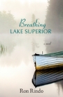 Breathing Lake Superior By Ron Rindo Cover Image