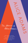 The Stories of Alice Adams By Alice Adams Cover Image