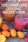 The Complete Juicing Recipe Book By Rolf Woolery Cover Image