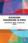 Researching Peacebuilding in Africa: Reflections on Theory, Fieldwork and Context (Routledge Studies in Peace) By Ismail Rashid (Editor), Amy Niang (Editor) Cover Image