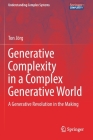 Generative Complexity in a Complex Generative World: A Generative Revolution in the Making (Understanding Complex Systems) By Ton Jörg Cover Image