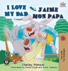 I Love My Dad J'aime mon papa (Bilingual French Kids Book): English French Children's book (English French Bilingual Collection) Cover Image