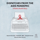 Dispatches from the AIDS Pandemic: A Public Health Story Cover Image