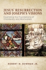 Jesus' Resurrection and Joseph's Visions: Examining the Foundations of Christianity and Mormonism By Jr. Bowman, Robert M. Cover Image