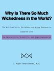 Why Is There So Much Wickedness in the World?: The Spiritualistic, Religious, and Wrong Explanation Compared with the Naturalistic, Scientific, and Ri Cover Image
