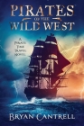 Pirates of the Wild West: A Time Travel Sea Adventure with a Western Twist By Bryan Cantrell, Robin Seavill (Editor), Miblart (Cover Design by) Cover Image