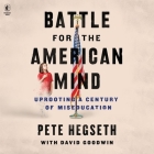 Battle for the American Mind: Uprooting a Century of Miseducation By Pete Hegseth, Pete Hegseth (Read by), David Goodwin Cover Image