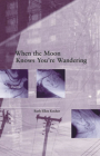 When the Moon Knows You're Wandering By Ruth Ellen Kocher Cover Image