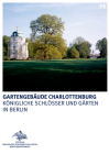 Die Gartengebäude Im Schlossgarten Charlottenburg: Belvedere, Mausoleum Und Neuer Pavillon By Rudolf Scharmann Cover Image