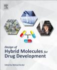 Design of Hybrid Molecules for Drug Development By Michael Decker (Editor) Cover Image