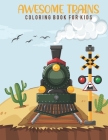 Awesome Trains Coloring Books For Kids: Cute Trains, Trees, Animals, Forest, Flowers and Kids Relaxing Coloring Book For Little Kids Age 4-8, Boys, Gi By Farhana's Coloring Book Cafe Cover Image