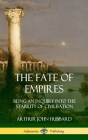 The Fate of Empires: Being an Inquiry Into the Stability of Civilization (Hardcover) Cover Image