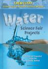 Water Science Fair Projects, Using the Scientific Method (Chemistry Science Projects Using the Scientific Method) By Madeline Goodstein Cover Image