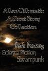 Allan Gilbreath: A Short Story Collection By Allan Gilbreath Cover Image