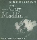 Kino Delirium: The Films of Guy Maddin By Caelum Vatnsdal Cover Image