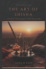 The Art of Shisha: Unveiling The Mystique Of Smoke And Flavour: Hookah for the Home By Hayden Van Der Post (Illustrator), Alice Schwartz (Editor), Amina Al Kasim Cover Image