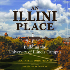 An Illini Place: Building the University of Illinois Campus By Lex Tate, John Franch Cover Image