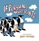 If Penguins Wore Pants: A wildly entertaining animal rhyme Cover Image