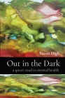 Out in the Dark: a queer road to mental health By Suzan Digh Cover Image