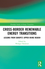 Cross-Border Renewable Energy Transitions: Lessons from Europe's Upper Rhine Region (Routledge Studies in Energy Transitions) By Philippe Hamman (Editor) Cover Image