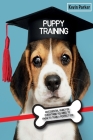 Puppy Training: An Essential Guide for Everything You Need to Know To Train A Perfect Dog. By Kevin Parker Cover Image