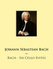 Bach - Six Cello Suites By Samwise Publishing, Johann Sebastian Bach Cover Image