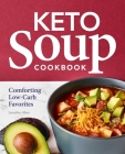 Keto Soup Cookbook: Comforting Low-Carb Favorites Cover Image