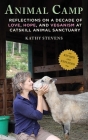 Animal Camp: Lessons in Love and Hope from Rescued Farm Animals By Kathy Stevens Cover Image