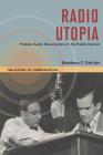 Radio Utopia: Postwar Audio Documentary in the Public Interest (The History of Media and Communication) By Matthew C. Ehrlich Cover Image